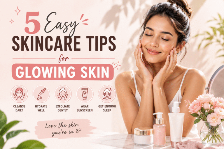 “5 Easy Skincare Tips for Glowing Skin”