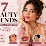 Top 7 Beauty Trends Every Girl Should Try in 2026
